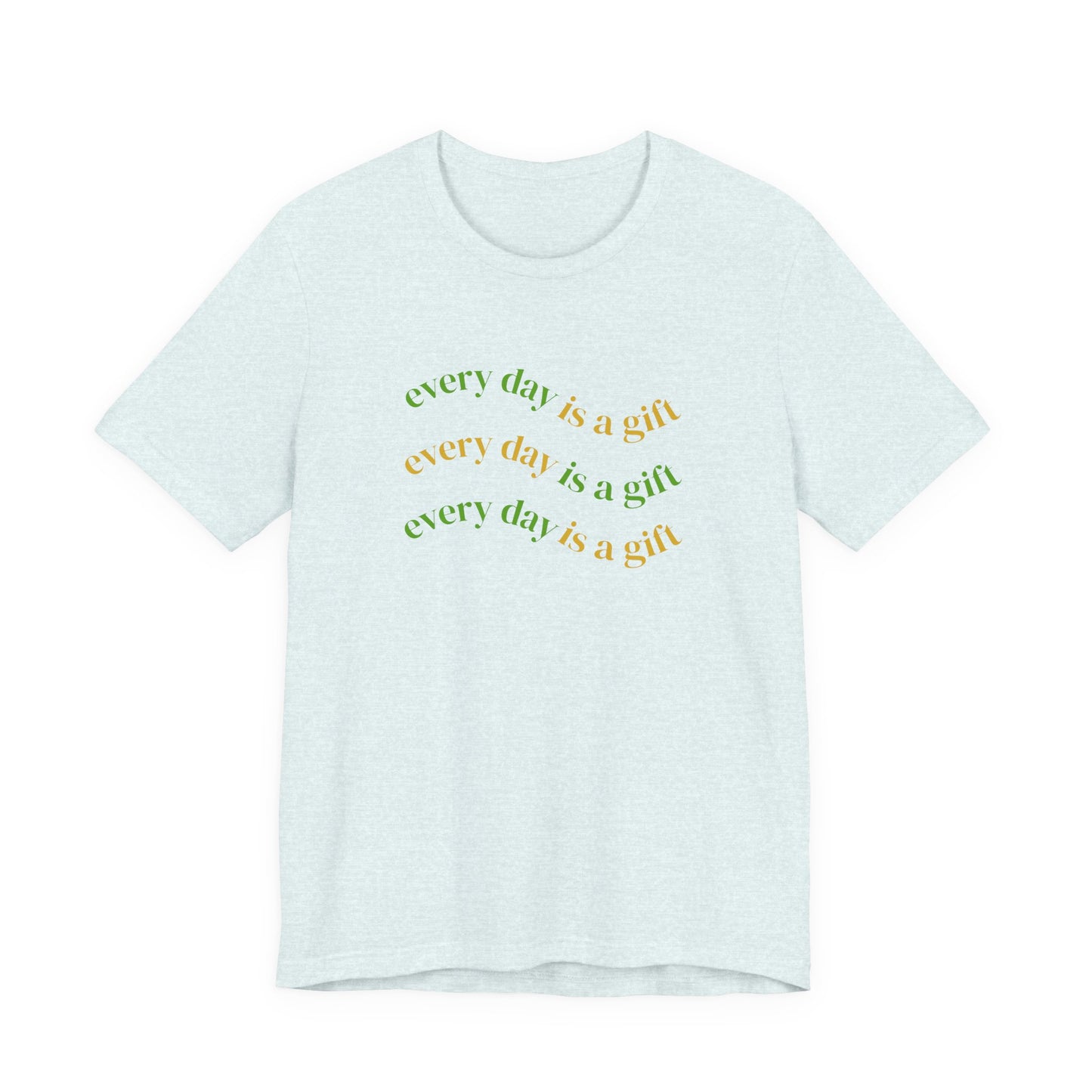 Every Day Is A Gift Unisex Tee