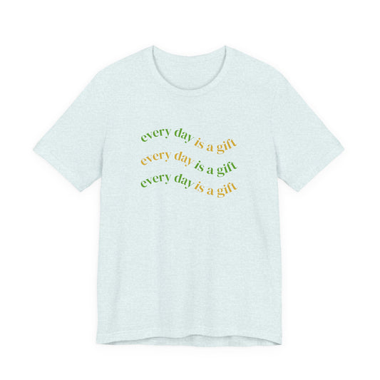 Every Day Is A Gift Unisex Tee